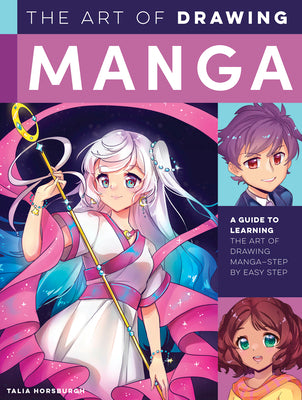 Book cover of The Art of Drawing Manga: A Guide to Learning the Art of Drawing Manga-Step by Easy Step by Horsburgh, Talia