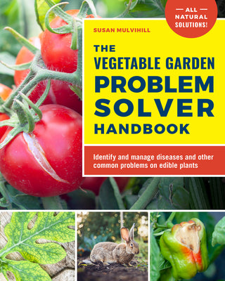 Book cover of The Vegetable Garden Problem Solver Handbook: Identify and Manage Diseases and Other Common Problems on Edible Plants by Mulvihill, Susan