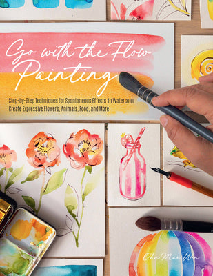 Book cover of Go with the Flow Painting: Step-By-Step Techniques for Spontaneous Effects in Watercolor - Create Expressive Flowers, Animals, Food, and More by Win, Ohn Mar