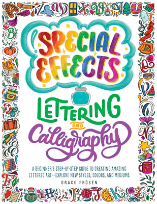 Book cover of Special Effects Lettering and Calligraphy: A Beginner's Step-By-Step Guide to Creating Amazing Lettered Art - Explore New Styles, Colors, and Mediums by Fr