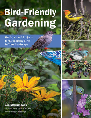 Book cover of Bird-Friendly Gardening: Guidance and Projects for Supporting Birds in Your Landscape by McGuinness, Jen