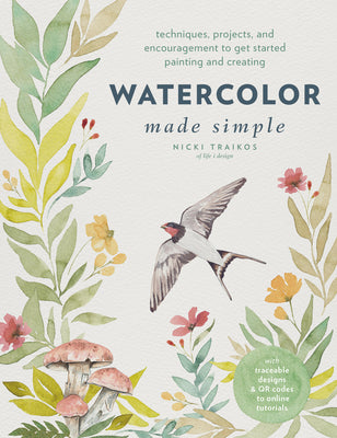 Book cover of Watercolor Made Simple: Techniques, Projects, and Encouragement to Get Started Painting and Creating - With Traceable Designs and Qr Codes to Online T by Traikos, Nicki