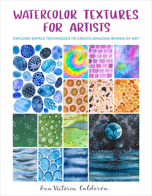 Book cover of Watercolor Textures for Artists: Explore Simple Techniques to Create Amazing Works of Art by Calder