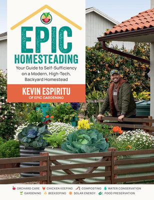 Book cover of Epic Homesteading: Your Guide to Self-Sufficiency on a Modern, High-Tech, Backyard Homestead by Espiritu, Kevin