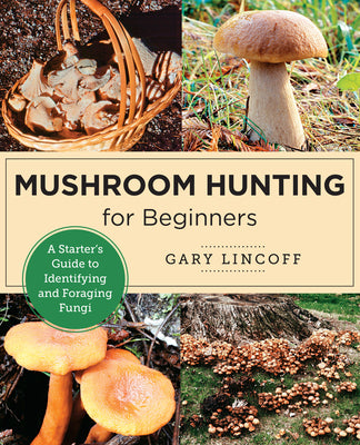 Book cover of Mushroom Hunting for Beginners: A Starter's Guide to Identifying and Foraging Fungi by Lincoff, Gary