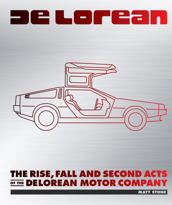 Book cover of Delorean: The Rise, Fall and Second Acts of the Delorean Motor Company by Stone, Matt