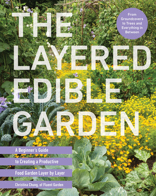 Book cover of The Layered Edible Garden: A Beginner's Guide to Creating a Productive Food Garden Layer by Layer - From Ground Covers to Trees and Everything in Betw by Chung, Christina
