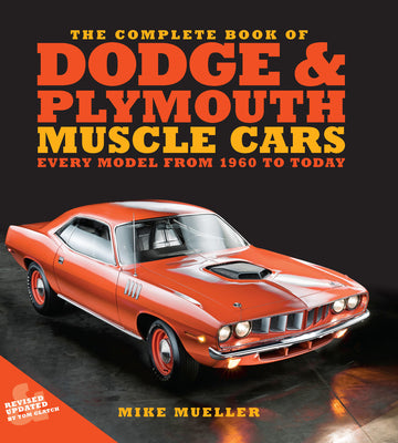 Book cover of The Complete Book of Dodge and Plymouth Muscle Cars: Every Model from 1960 to Today by Mueller, Mike