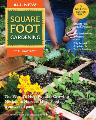 Book cover of All New! Square Foot Gardening, 4th Edition: The World's Most Popular Growing Method to Harvest More Food from Less Space - Urban to Rural-Garden Anyw by Square Foot Gardening Foundation