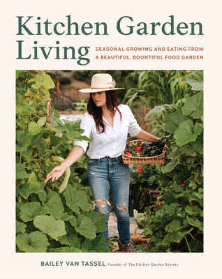 Book cover of Kitchen Garden Living: Seasonal Growing and Eating from a Beautiful, Bountiful Food Garden by Van Tassel, Bailey