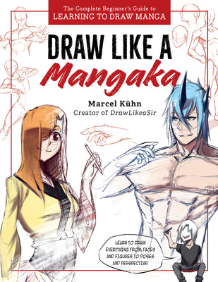Book cover of Draw Like a Mangaka: The Complete Beginner's Guide to Learning to Draw Manga by Kuhn, Marcel