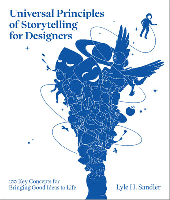 Book cover of Universal Principles of Storytelling for Designers: 100 Key Concepts for Bringing Good Ideas to Life by Sandler, Lyle H.