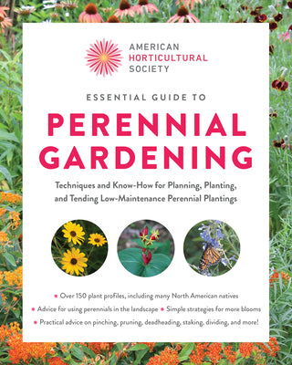 Book cover of Essential Guide to Perennial Gardening: Techniques and Know-How for Planning, Planting, and Tending Low-Maintenance Perennial Plantings by American Horticultural Society
