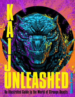 Book cover of Kaiju Unleashed: An Illustrated Guide to the World of Strange Beasts by Pryor, Shawn