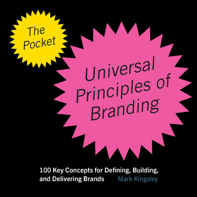 Book cover of The Pocket Universal Principles of Branding: 100 Key Concepts for Defining, Building, and Delivering Brands by Kingsley, Mark
