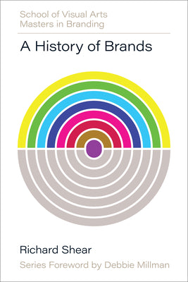 Book cover of A History of Brands: Origins of Consumer Markets by Shear, Richard