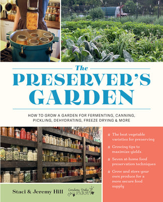 Book cover of The Preserver's Garden: How to Grow a Garden for Fermenting, Canning, Pickling, Dehydrating, Freeze Drying, and More by Hill, Staci And Jeremy