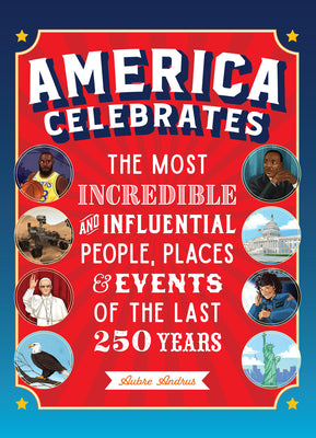 Book cover of America Celebrates: The Most Incredible and Influential People, Places & Events of the Last 250 Years by Andrus, Aubre