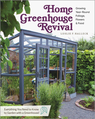 Home Greenhouse Revival: Growing Year-Round Foliage, Flowers & Food by Halleck, Leslie F. book cover
