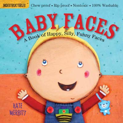 Book cover of Indestructibles: Baby Faces: A Book of Happy, Silly, Funny Faces: Chew Proof - Rip Proof - Nontoxic - 100% Washable (Book for Babies, Newborn Books, S by Merritt, Kate
