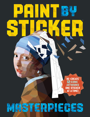 Book cover of Paint by Sticker (Official): Masterpieces: Re-Create 12 Iconic Artworks One Sticker at a Time! by Workman Publishing