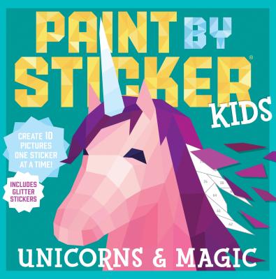 Book cover of Paint by Sticker Kids: Unicorns & Magic: Create 10 Pictures One Sticker at a Time! Includes Glitter Stickers by Workman Publishing