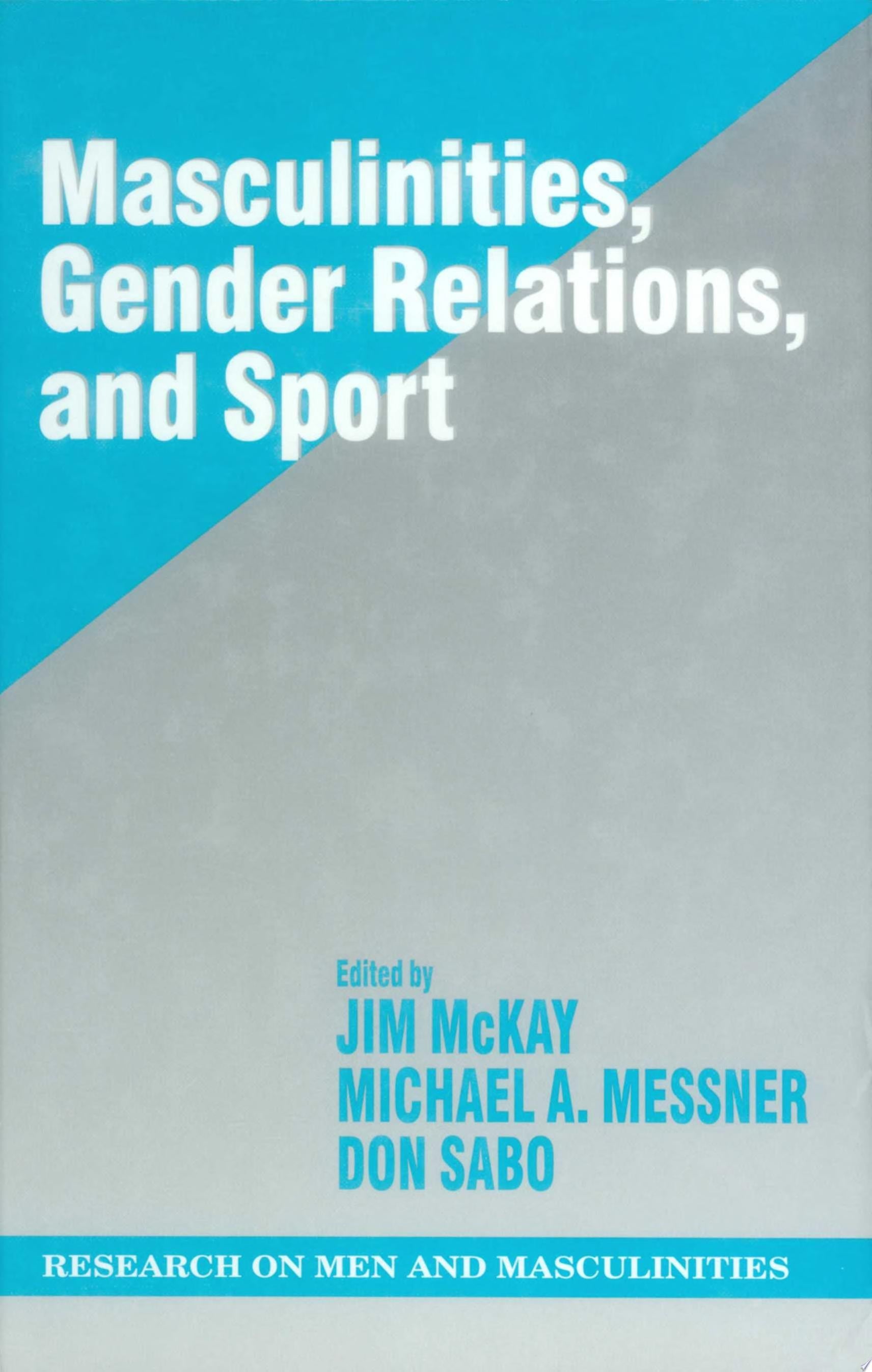 Book cover of Masculinities, Gender Relations, and Sport by McKay, Jim