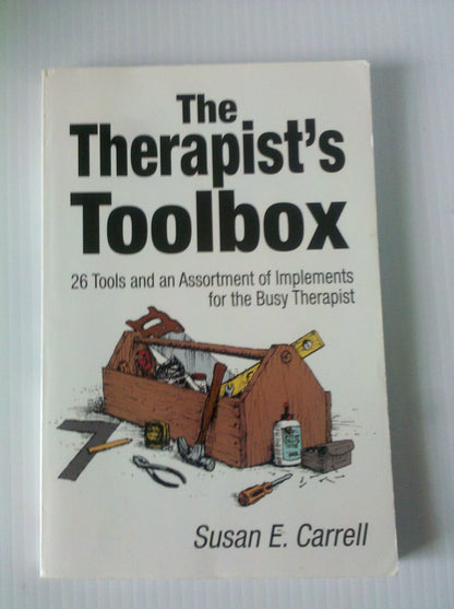 Book cover of The Therapist′s Toolbox: 26 Tools and an Assortment of Implements for the Busy Therapist by Carrell, Susan E.