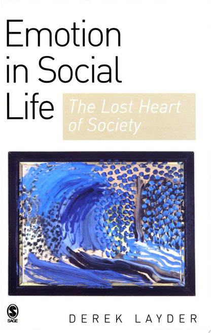 Book cover of Emotion in Social Life: The Lost Heart of Society by Layder, Derek