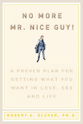 Book cover of No More MR Nice Guy: A Proven Plan for Getting What You Want in Love, Sex, and Life by Glover, Robert A.
