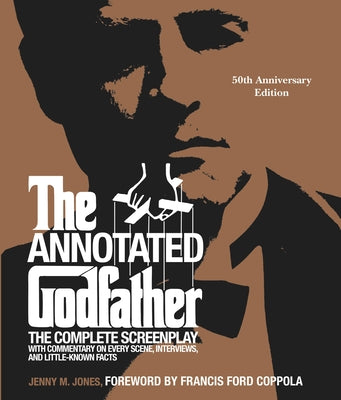 Book cover of The Annotated Godfather (50th Anniversary Edition): The Complete Screenplay, Commentary on Every Scene, Interviews, and Little-Known Facts by Jones, Jenny M.