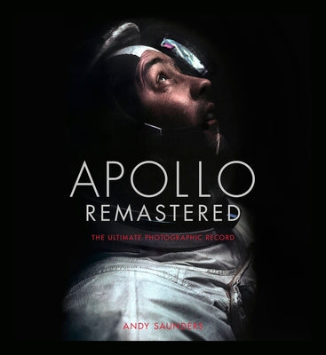 Apollo Remastered: The Ultimate Photographic Record by Andy Saunders book cover