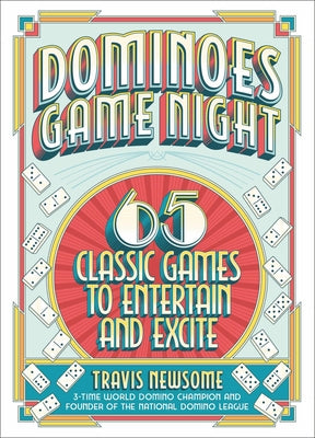 Book cover of Dominoes Game Night: 65 Classic Games to Entertain and Excite by Newsome, Travis