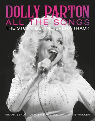 Book cover of Dolly Parton All the Songs: The Story Behind Every Track by Beno