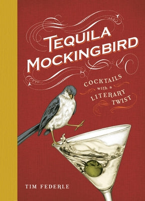 Book cover of Tequila Mockingbird: Cocktails with a Literary Twist by Federle, Tim