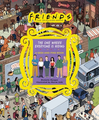 Book cover of Friends: The One Where Everyone Is Hiding: A Seek-And-Find Book by Morgan, Michelle