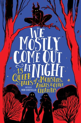 We Mostly Come Out at Night: 15 Queer Tales of Monsters, Angels & Other Creatures by Rob Costello book cover