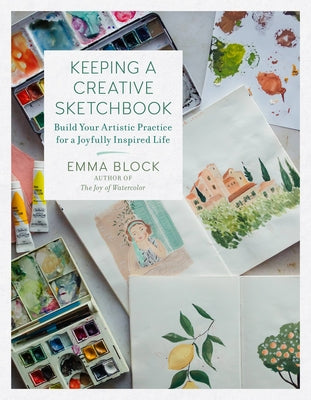 Book cover of Keeping a Creative Sketchbook: Build Your Artistic Practice for a Joyfully Inspired Life by Block, Emma