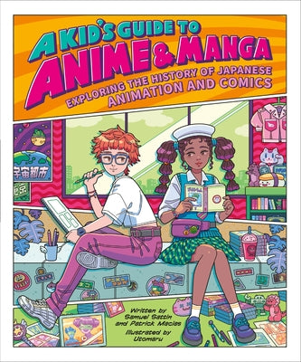 Book cover of A Kid's Guide to Anime & Manga: Exploring the History of Japanese Animation and Comics by Sattin, Samuel