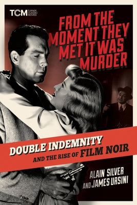 From the Moment They Met It Was Murder: Double Indemnity and the Rise of Film Noir by Alain Silver book cover
