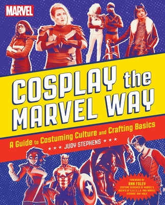Cosplay the Marvel Way: A Guide to Costuming Culture and Crafting Basics by Judith Stephens book cover