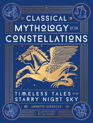 Book cover of Classical Mythology of the Constellations: Timeless Tales of the Starry Night Sky by Giesecke, Annette