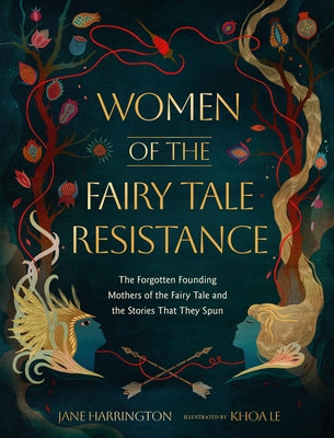Book cover of Women of the Fairy Tale Resistance: The Forgotten Founding Mothers of the Fairy Tale and the Stories That They Spun by Harrington, Jane