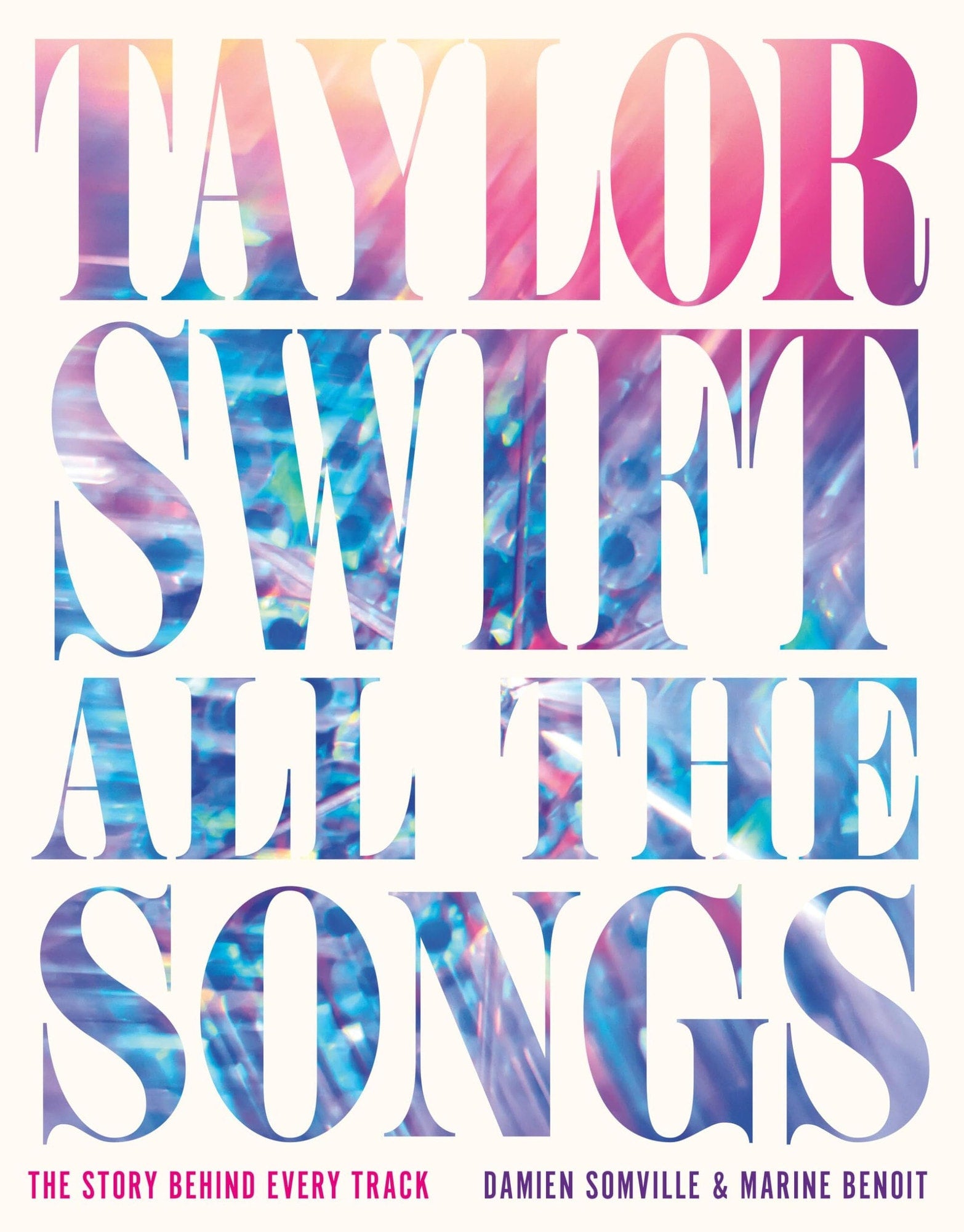 Book cover of Taylor Swift All the Songs: The Story Behind Every Track by Somville, Damien