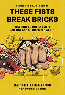 These Fists Break Bricks (Revised and Expanded Edition): How Kung Fu Movies Swept America and Changed the World by Grady Hendrix book cover