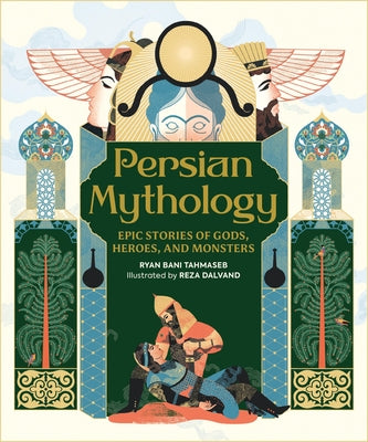 Book cover of Persian Mythology: Epic Stories of Gods, Heroes, and Monsters by Tahmaseb, Ryan Bani