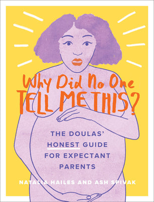 Why Did No One Tell Me This?: The Doulas' (Honest) Guide for Expectant Parents by Natalia Hailes book cover
