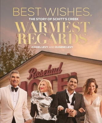 Book cover of Best Wishes, Warmest Regards: The Story of Schitt's Creek by Levy, Daniel