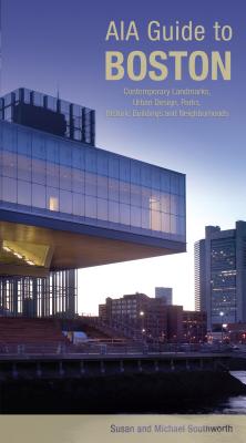 Book cover of AIA Guide to Boston: Contemporary Landmarks, Urban Design, Parks, Historic Buildings And Neighborhoods by Southworth, Michael