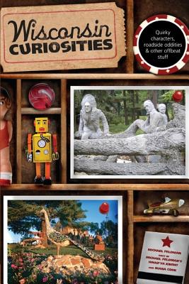 Book cover of Wisconsin Curiosities: Quirky Characters, Roadside Oddities & Other Offbeat Stuff by Feldman, Michael
